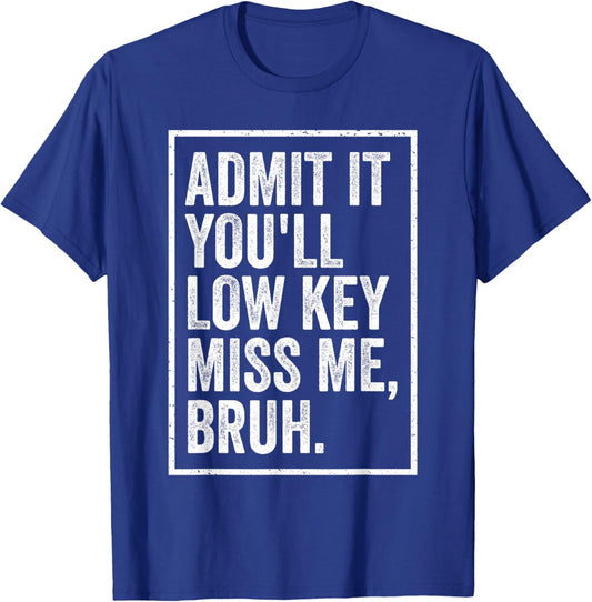 Admit It You'll Low Key Miss Me Bruh We Out Teachers Funny T-Shirt - T-Shirt | Royal
