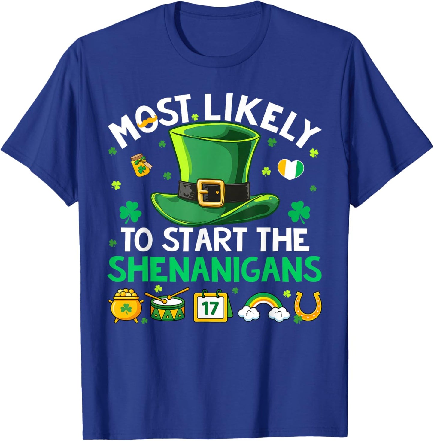 Most Likely Start The Shenanigans St Patricks Men Women Kid T-Shirt - T-Shirt | Royal