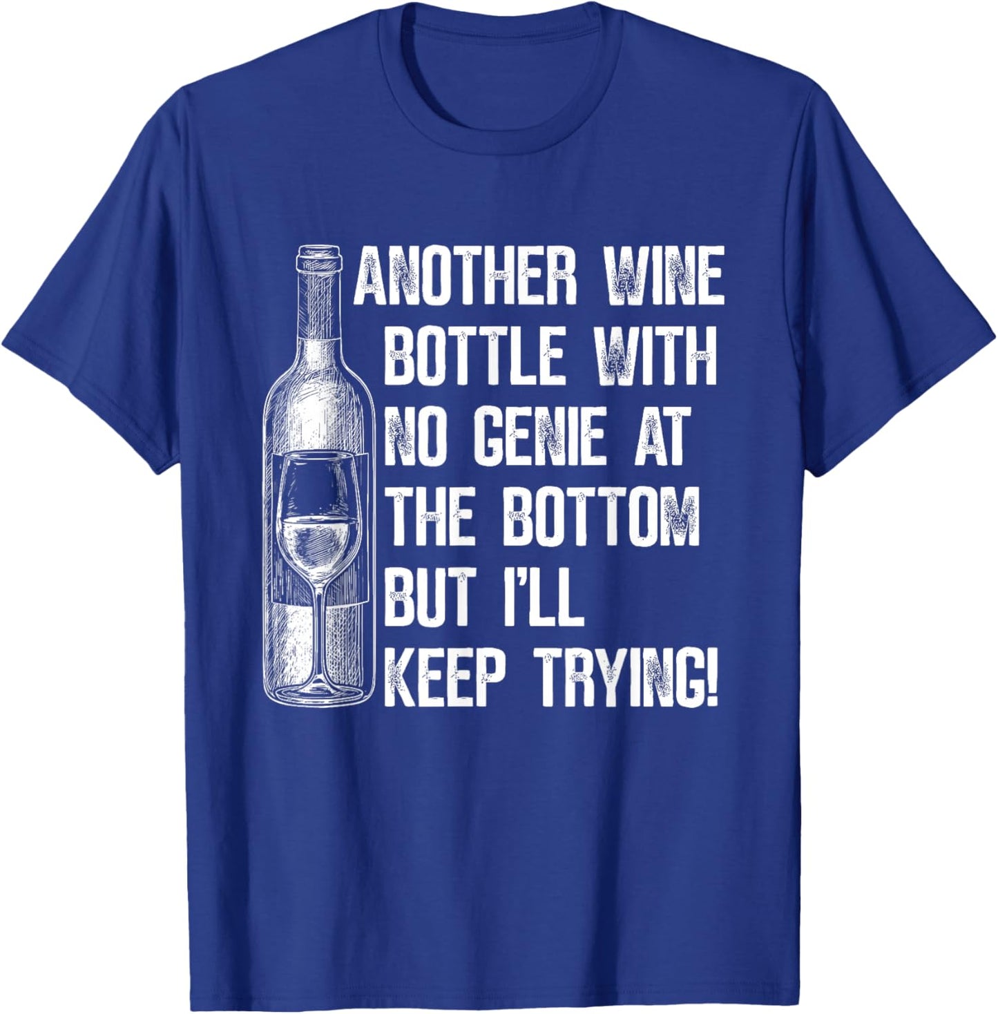 Another Wine Bottle with No Genie at The Bottom But I'll T-Shirt - T-Shirt | Royal
