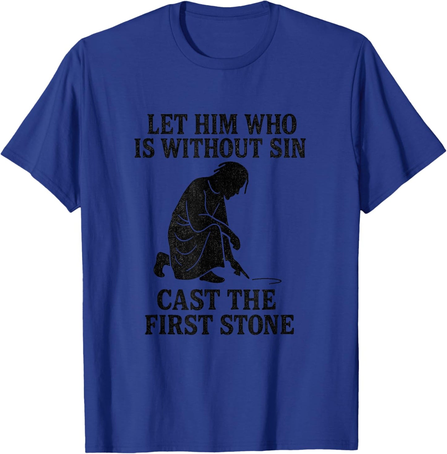 Let Him Who is Without Sin Cast The First Stone – Jesus T-Shirt - T-Shirt | Royal