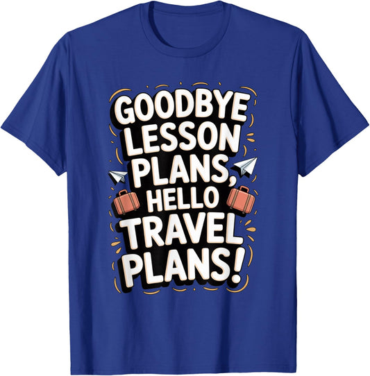 Goodbye Lesson Plans Hello Travel Teacher Vacation Trip T-Shirt - T-Shirt | Royal