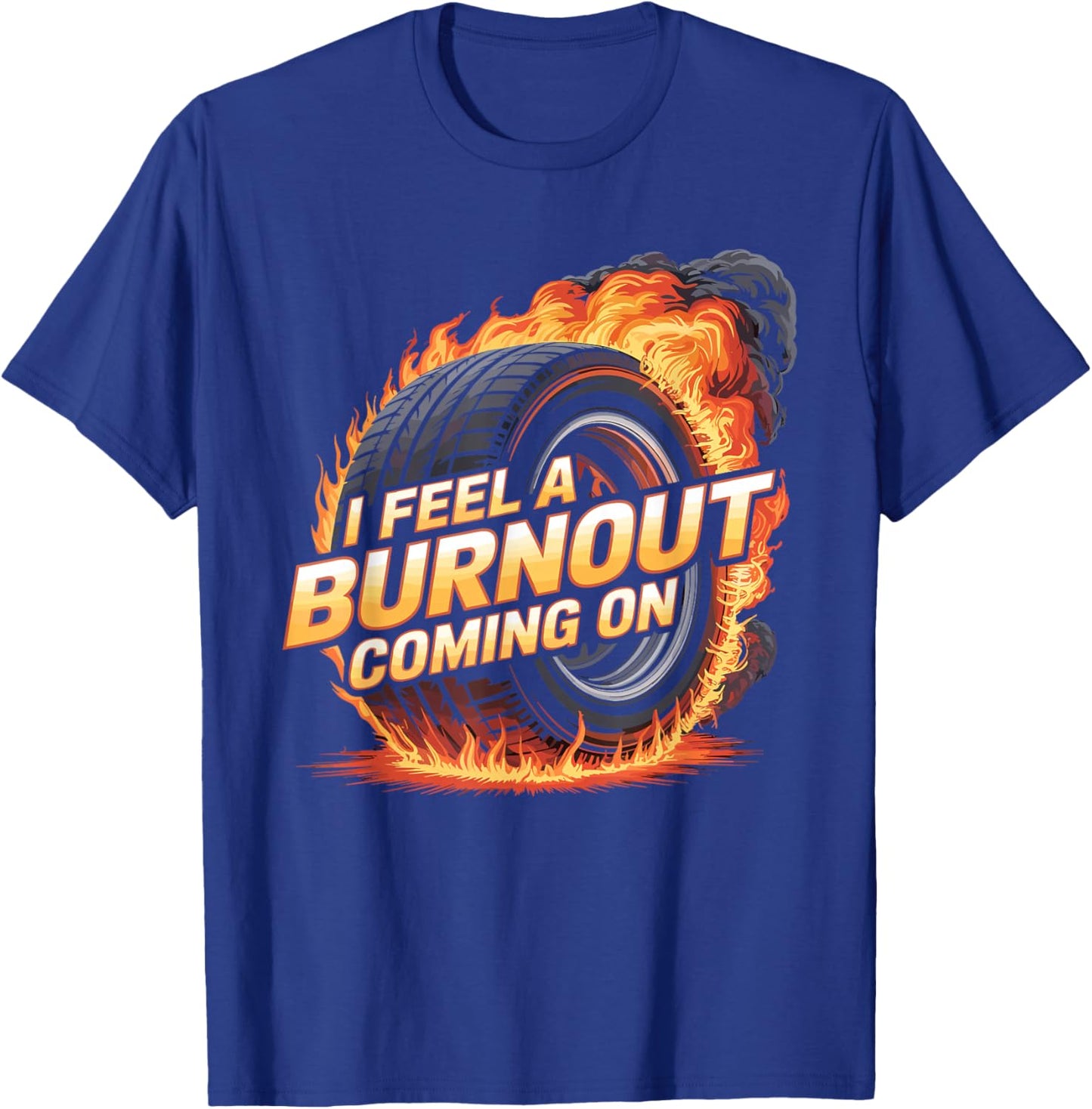 I Feel A Burnout Coming On Racer Slang Car T-Shirt - T-Shirt | Royal