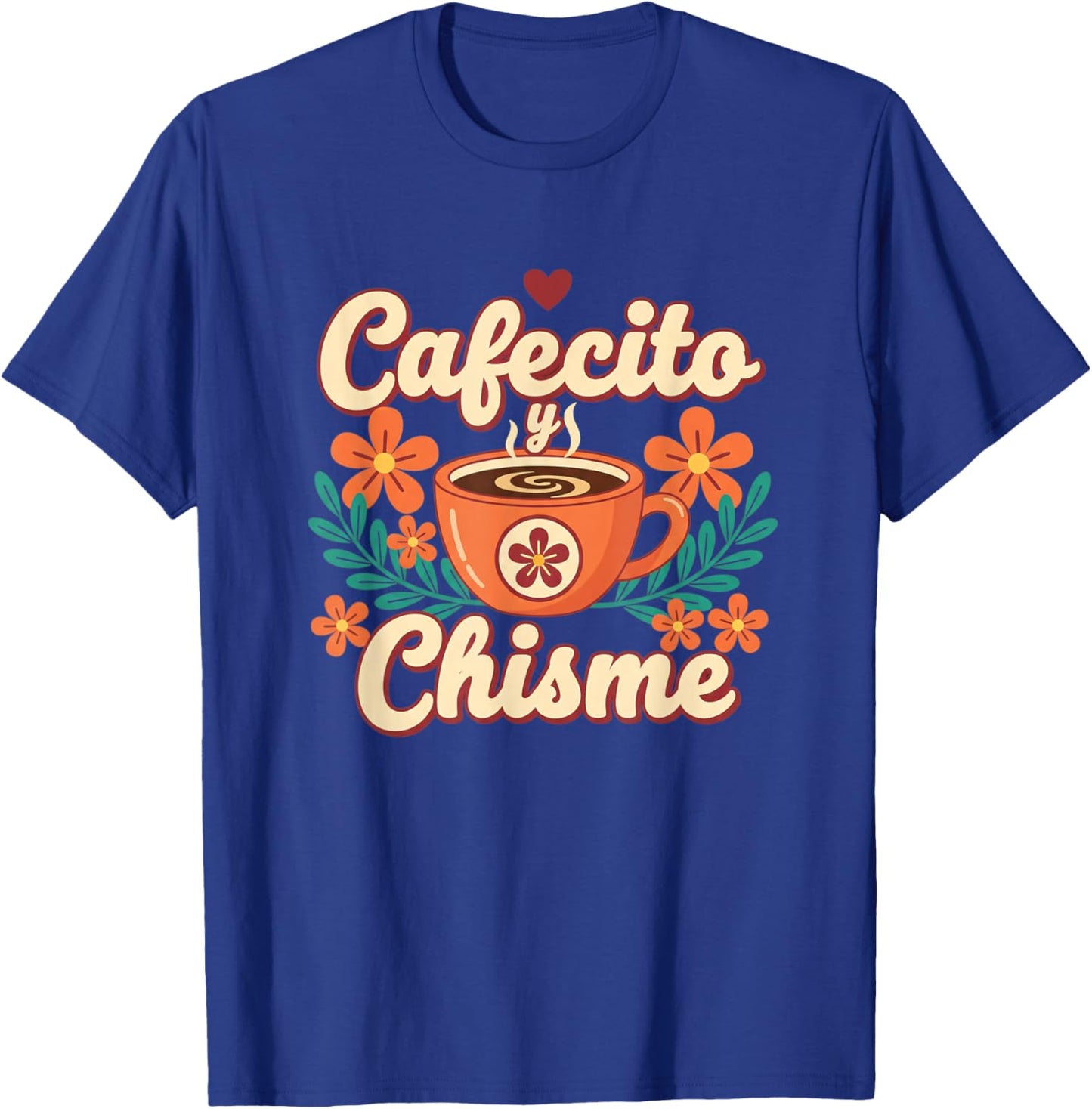 Cafecito Y Chisme Latina Coffee Lover Floral Latino T-Shirt - T-Shirt | Royal