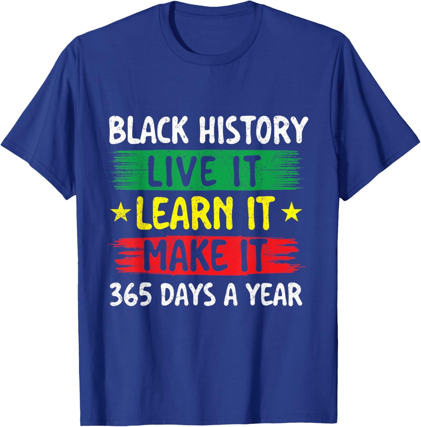 Black History Live It Learn It Make It - Black History Month T-Shirt - T-Shirt | Royal