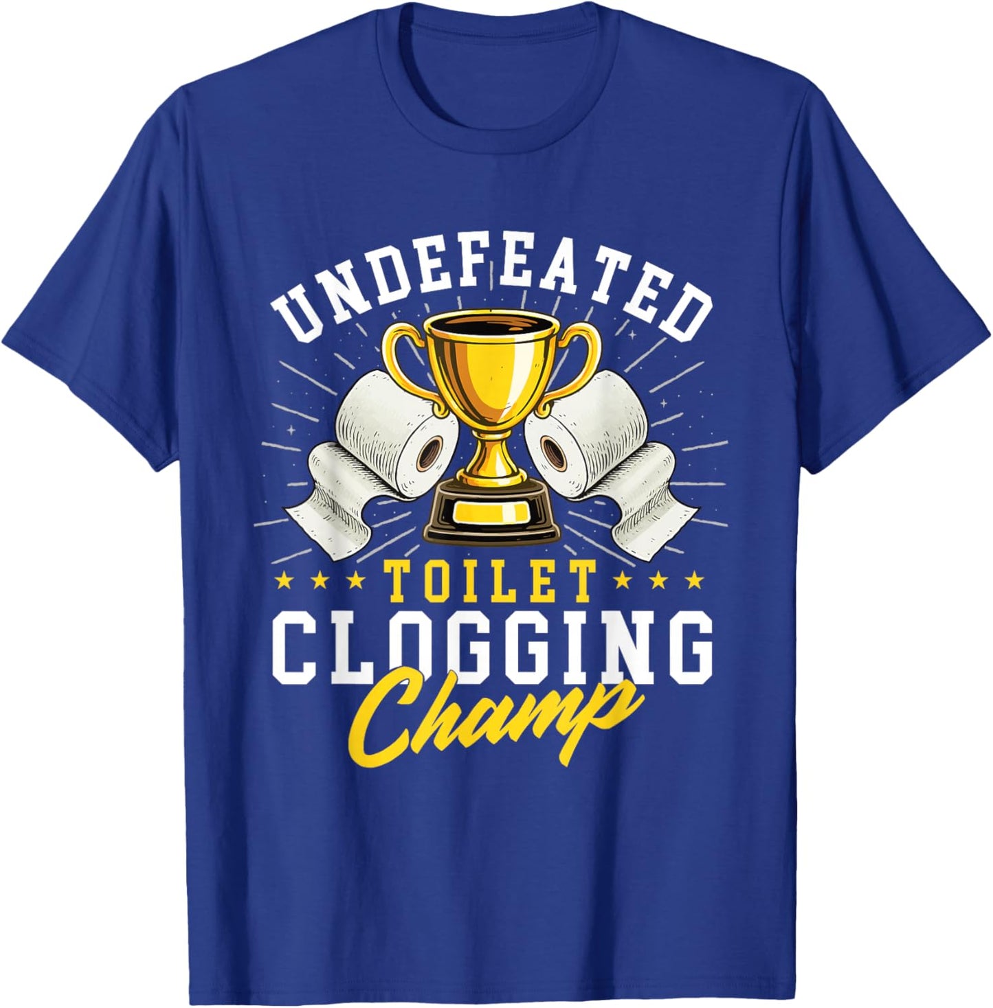Undefeated Toilet Clogging Champ - Bathroom Plunger Humor T-Shirt - T-Shirt | Royal