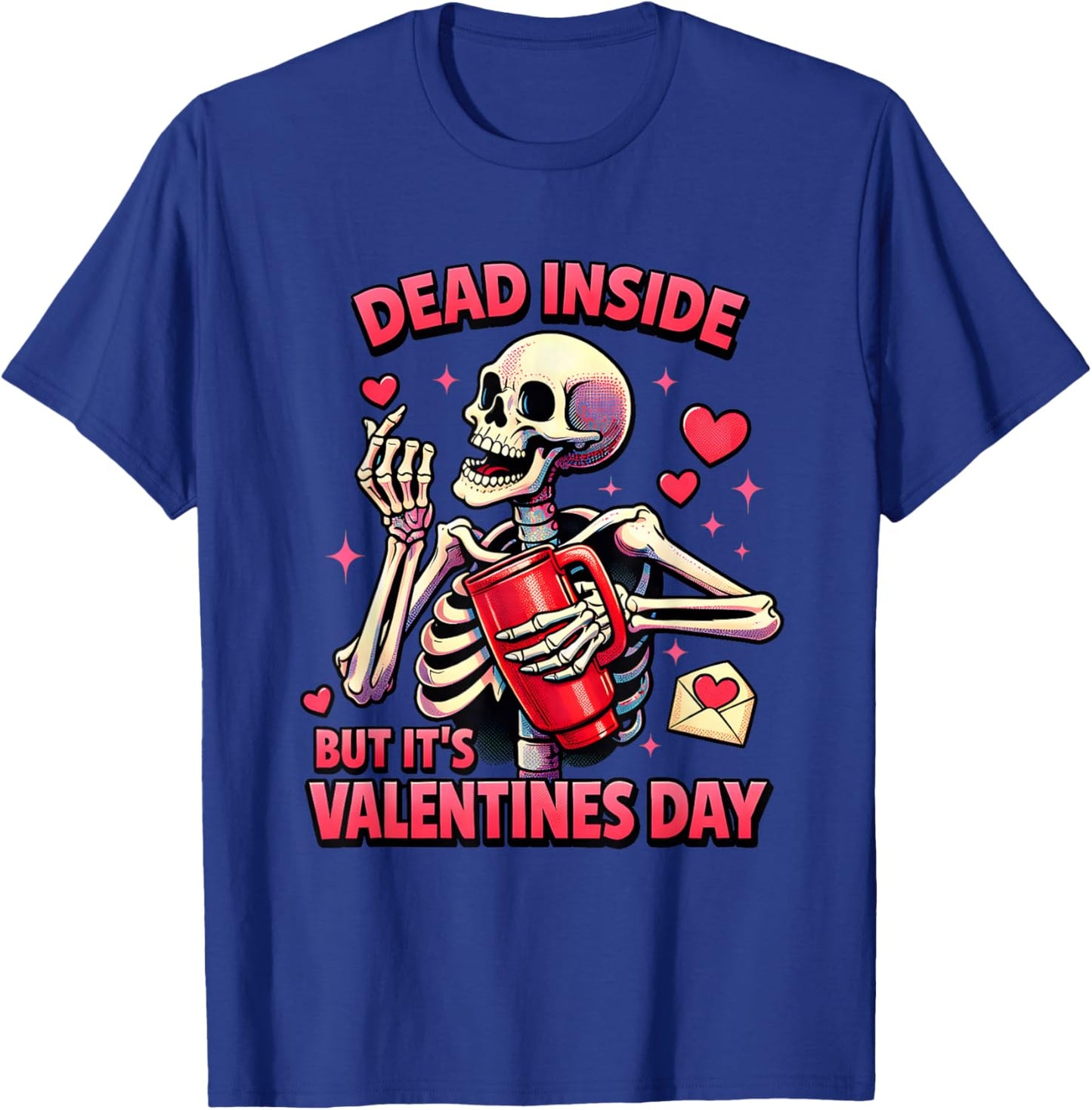 Dead Inside Valentine Dark Humor Skeleton Sarcastic Love T-Shirt - T-Shirt | Royal