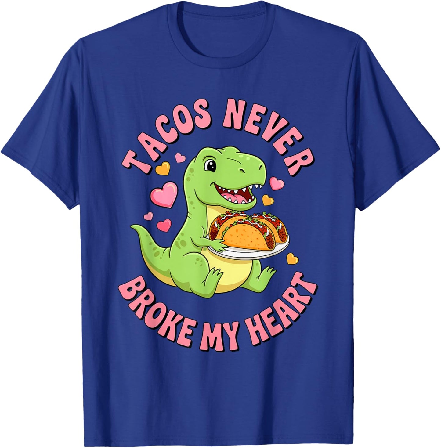 Tacos Never Broke My Heart Cute Dino Taco T-Shirt - T-Shirt | Royal
