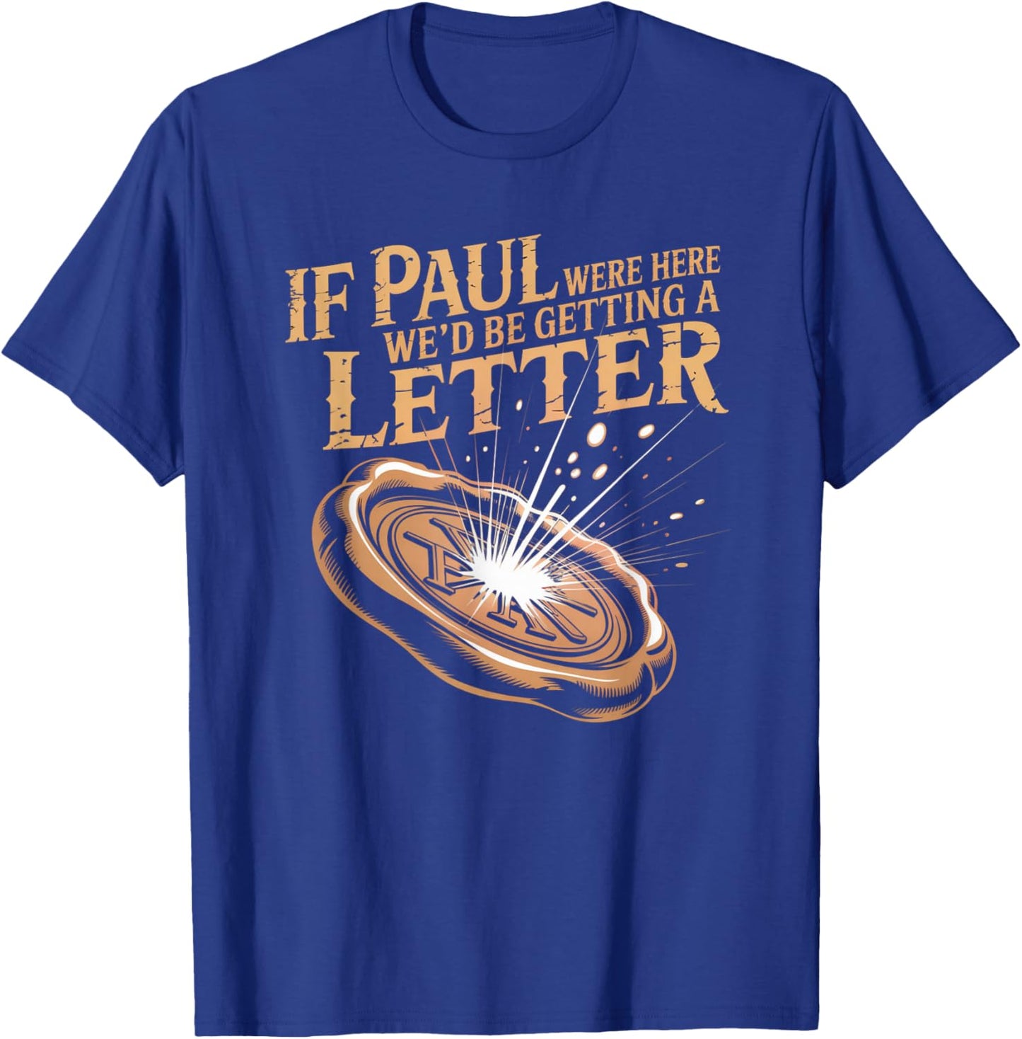 If Paul were Here We'd Be Getting A Letter Joke Funny Quote T-Shirt - T-Shirt | Royal