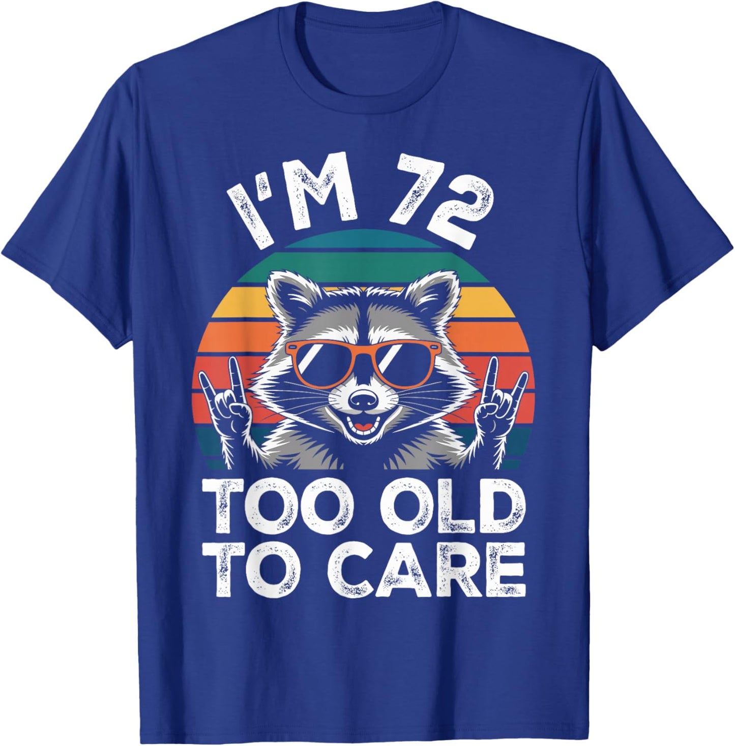 I’m 72 Too Old to Care 72 Birthday 72 Years Men Women Funny T-Shirt - T-Shirt | Royal