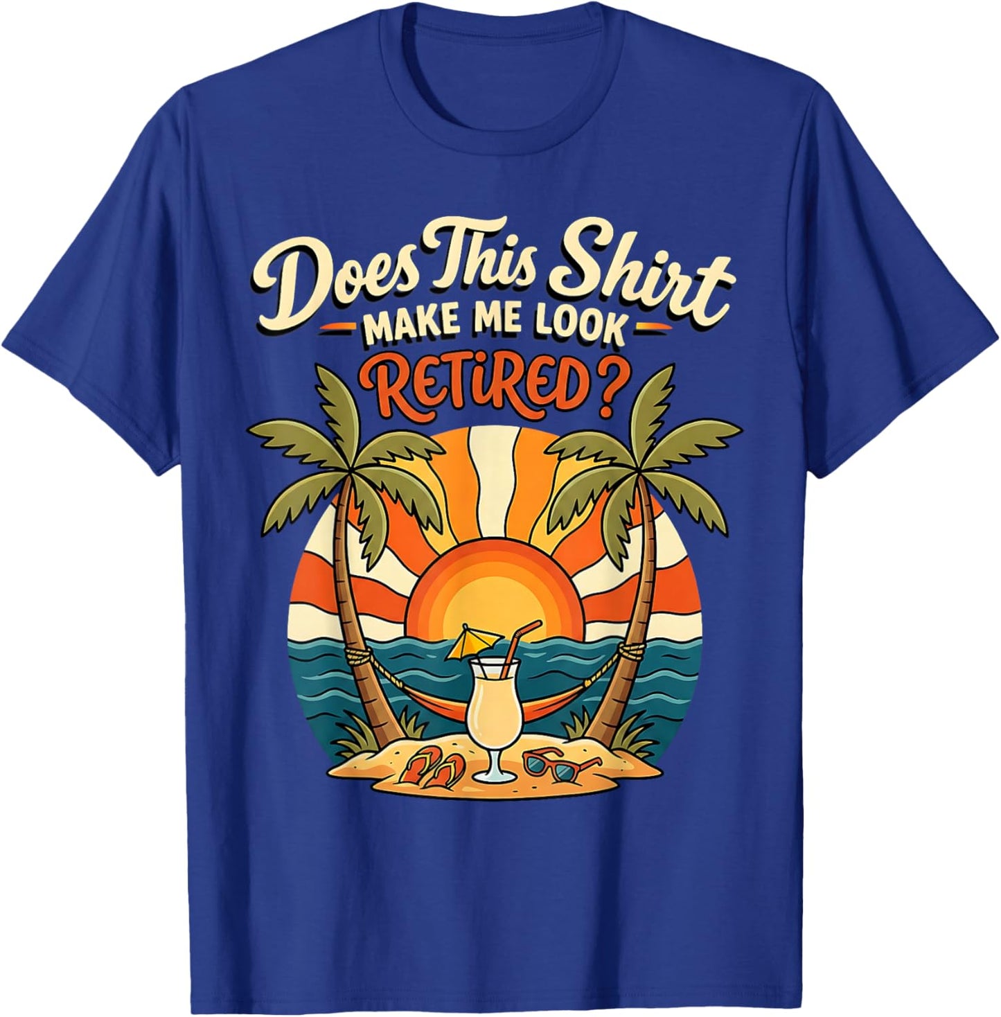 Retirement Men Women Does This Shirt Make Me Look Retired T-Shirt - T-Shirt | Royal