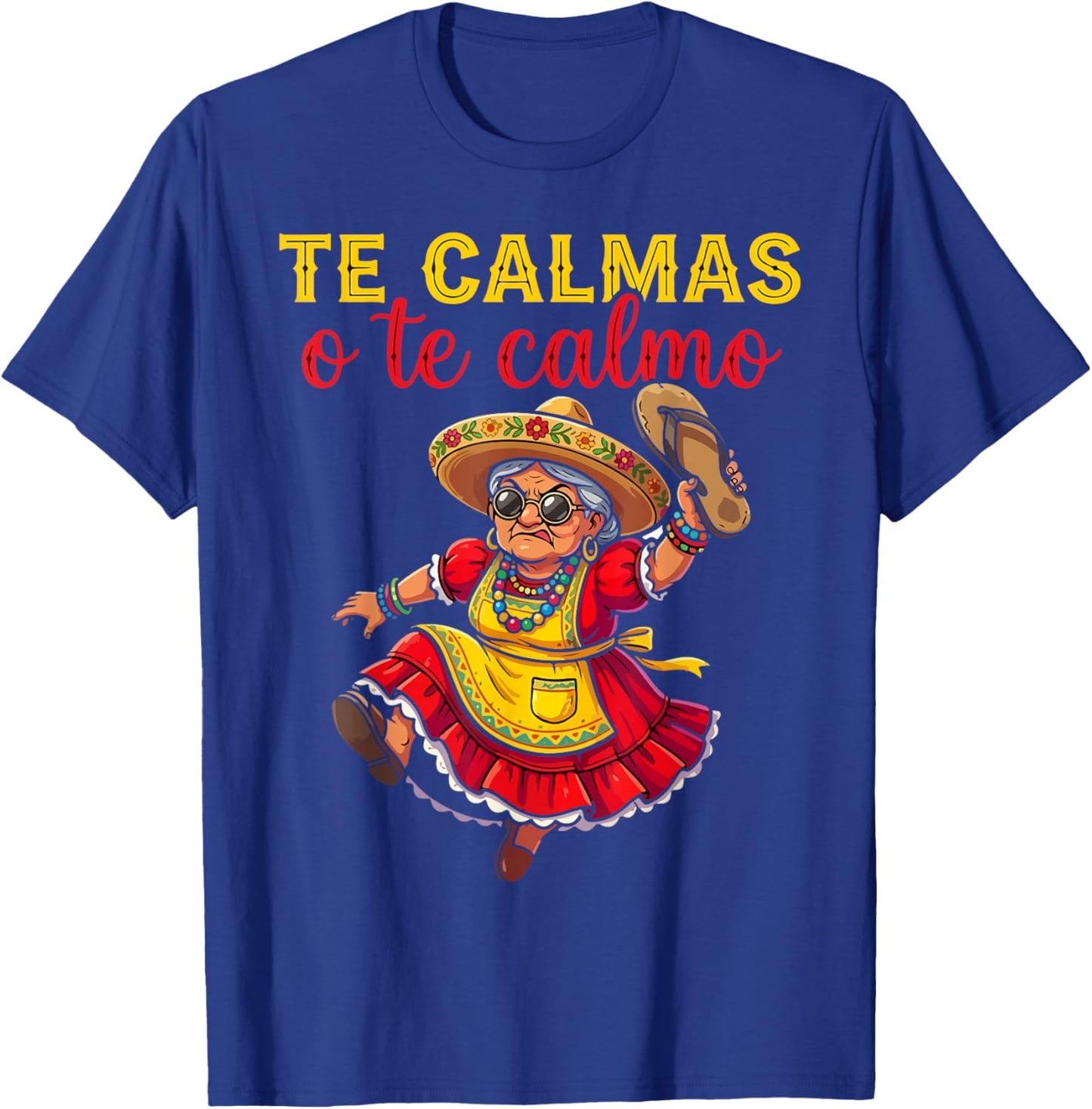 Te Calmas O Te Calmo Mexican Spanish Mom Latina Grandma T-Shirt - T-Shirt | Royal