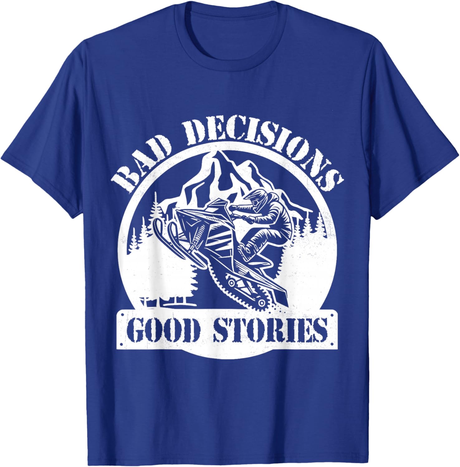 Snowmobile Sled Bad Decisions Good Stories Funny Adventure T-Shirt - T-Shirt | Royal