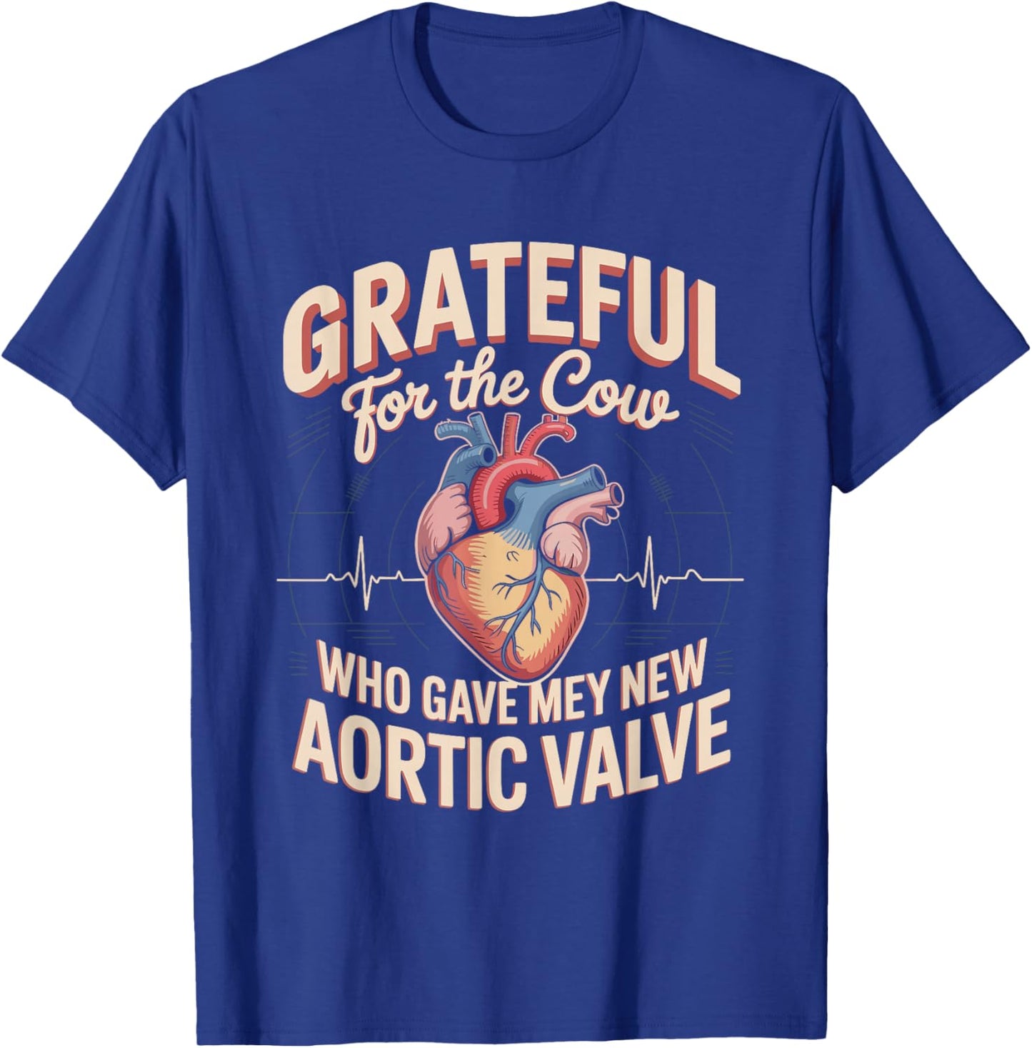 Grateful for The Cow Who Gave Me My New Aortic Valve T-Shirt - T-Shirt | Royal