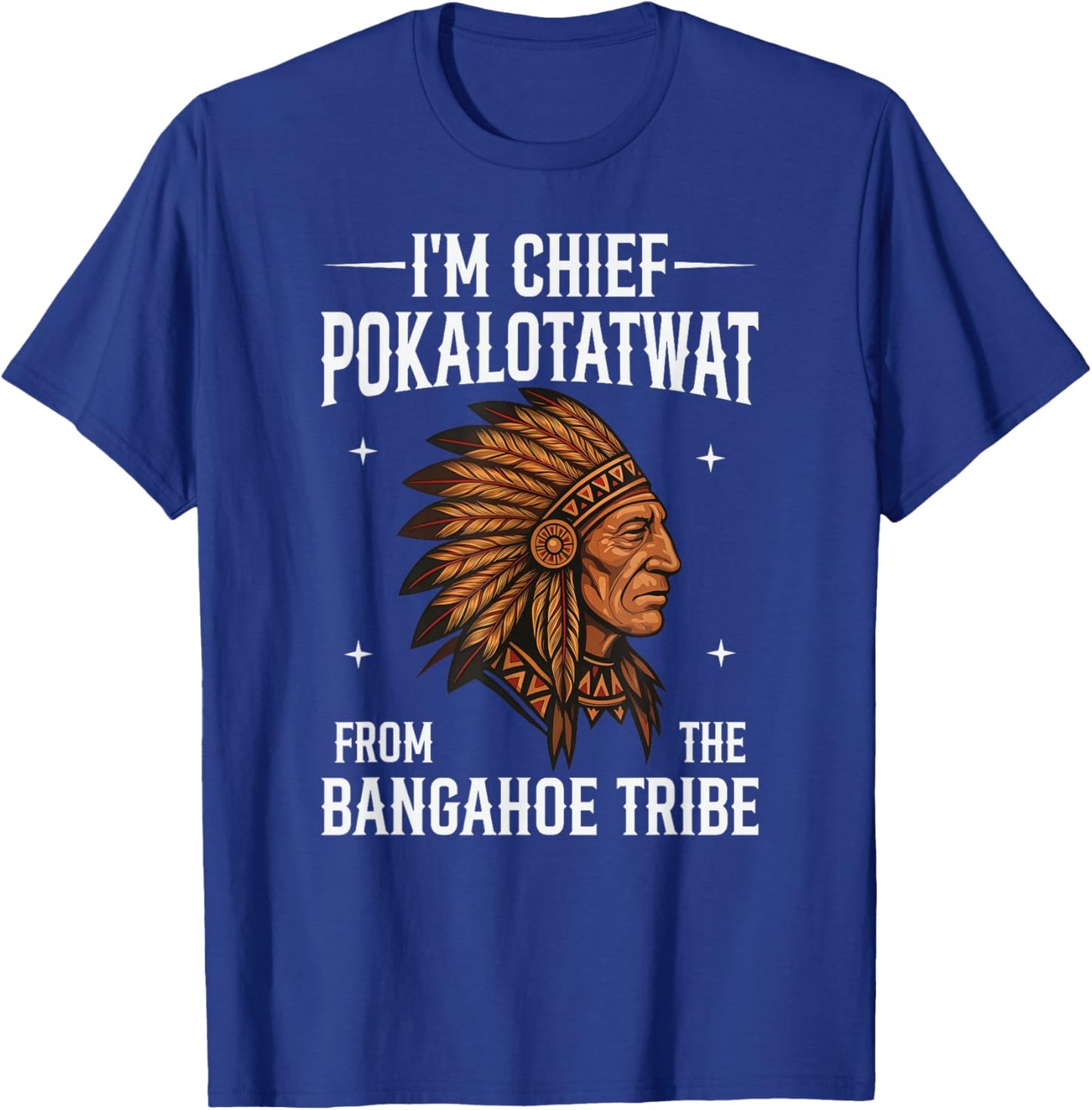 I'm Chief Pokalotatwat from The Tribe Indigenous Native T-Shirt - T-Shirt | Royal
