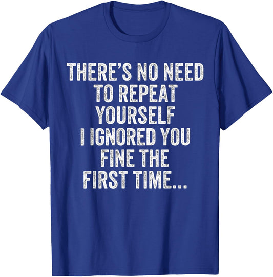 Funny There's No Need to Repeat Yourself Sarcastic Saying T-Shirt - T-Shirt | Royal