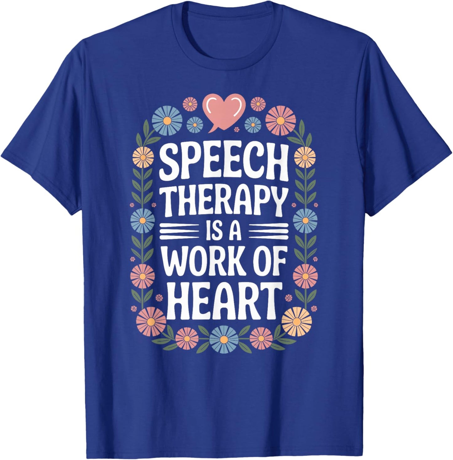 Speech Therapy is A Work of Heart SLP T-Shirt - T-Shirt | Royal
