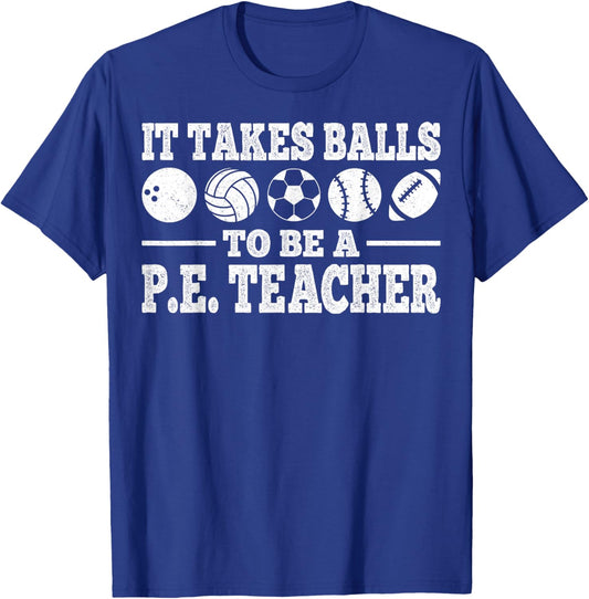 It Takes Balls to Be A PE Teacher Physical Education T-Shirt - T-Shirt | Royal