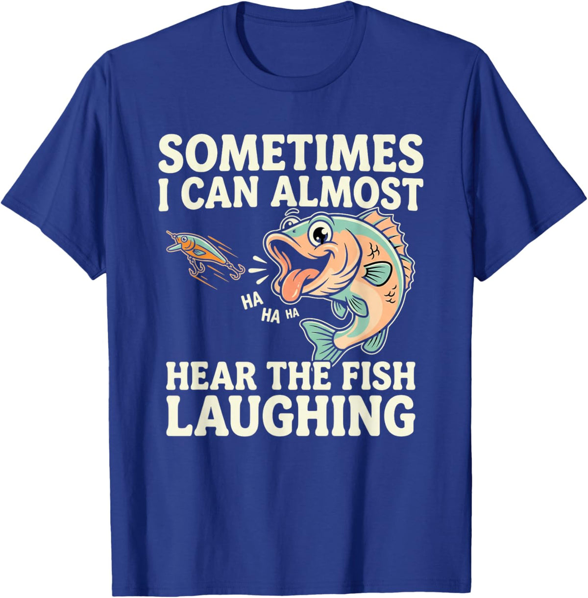 Funny Fishing Quote – Hear The Fish Laughing Bass T-Shirt - T-Shirt | Royal