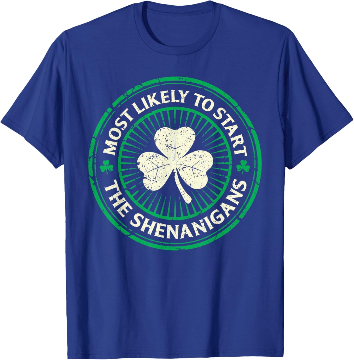Most Likely to Start The Shenanigans Funny St Patricks Day T-Shirt - T-Shirt | Royal