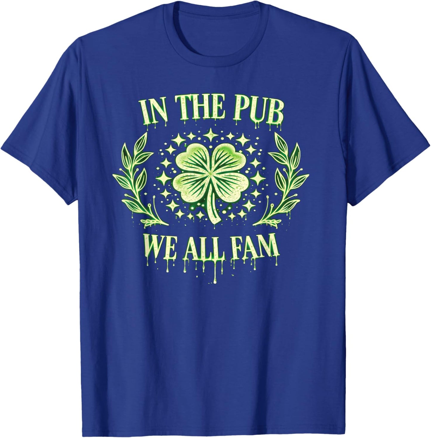 St Patricks Day in Pub We All Fam Drippy Great Bar Crawl T-Shirt - T-Shirt | Royal