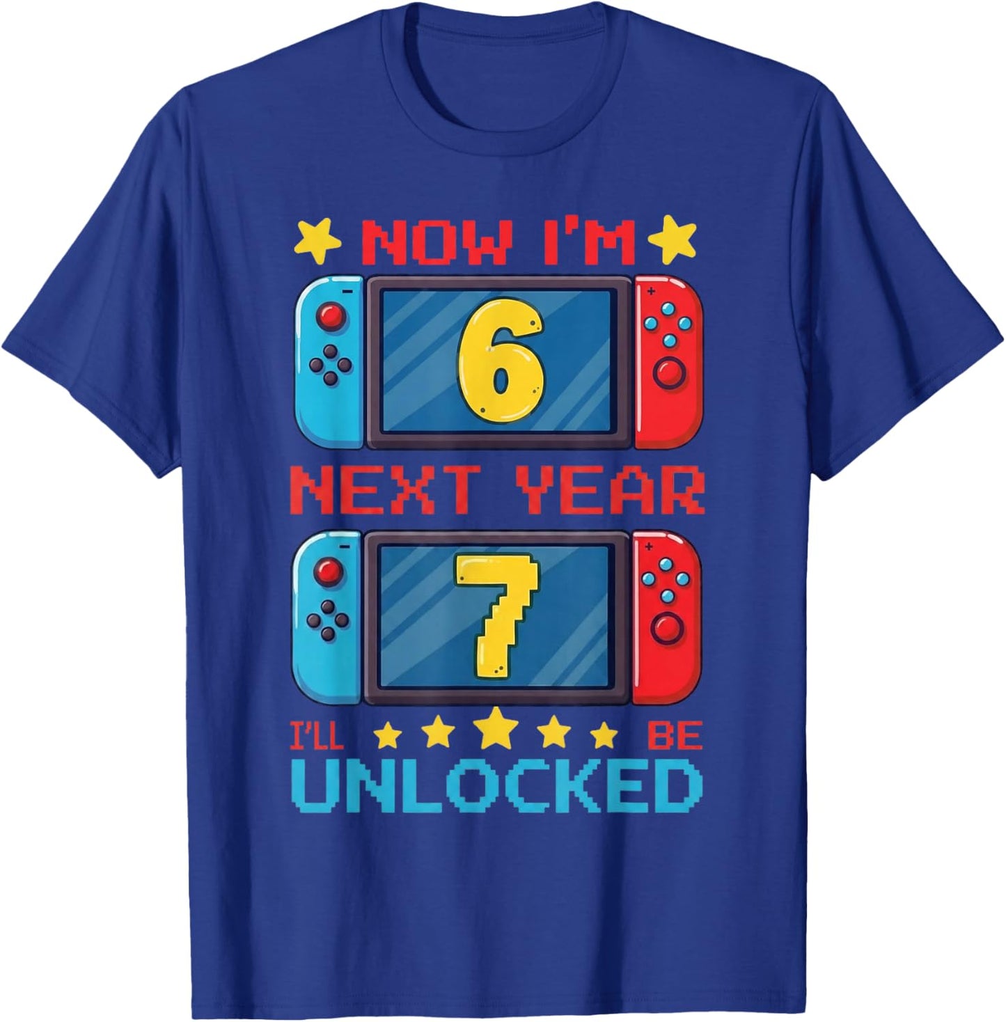 Now I'm 6 Next Year I'll be 7 Unlocked Pixel Gamer Boys Girl T-Shirt - T-Shirt | Royal
