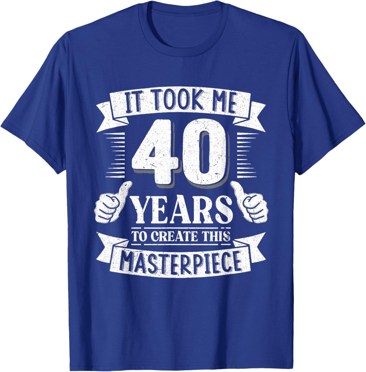 It Took Me 40 Years to Create This Masterpiece 40th Birthday T-Shirt - T-Shirt | Royal