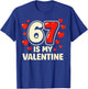 6 7 is My Valentine Funny Six Seven Valentines Day T-Shirt - T-Shirt | Royal