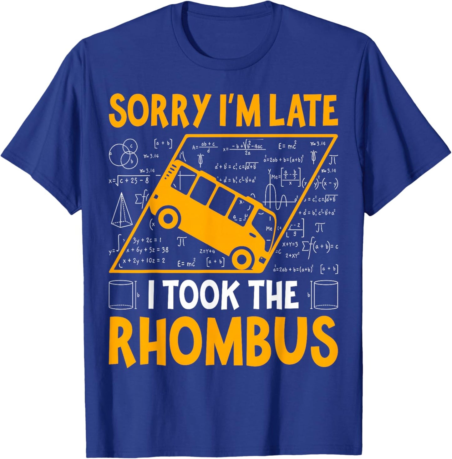 Sorry I'm Late I Took The Rhombus - Math Teacher T-Shirt - T-Shirt | Royal