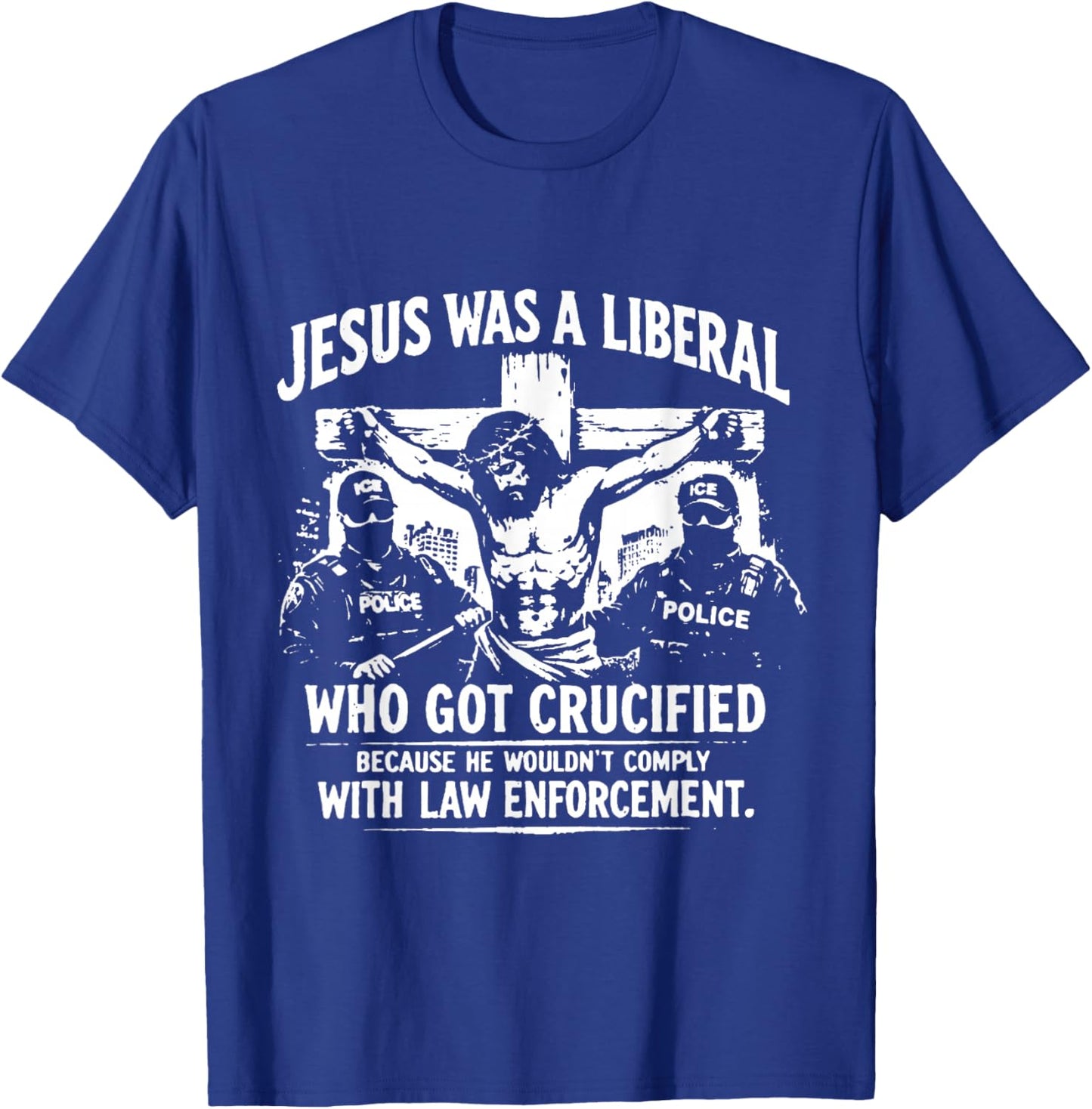Jesus was A Liberal Who Got Crucified Because He Wouldn’t T-Shirt - T-Shirt | Royal