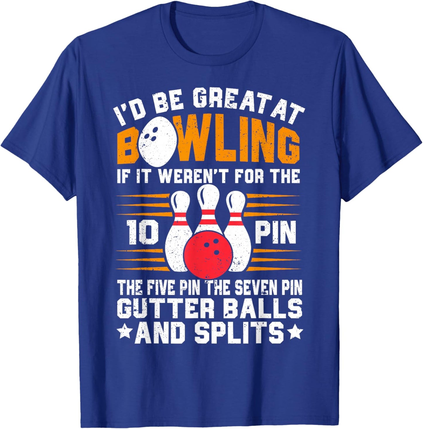 Funny Saying I'd Be Great at Bowling If Seven Ten Pin T-Shirt - T-Shirt | Royal
