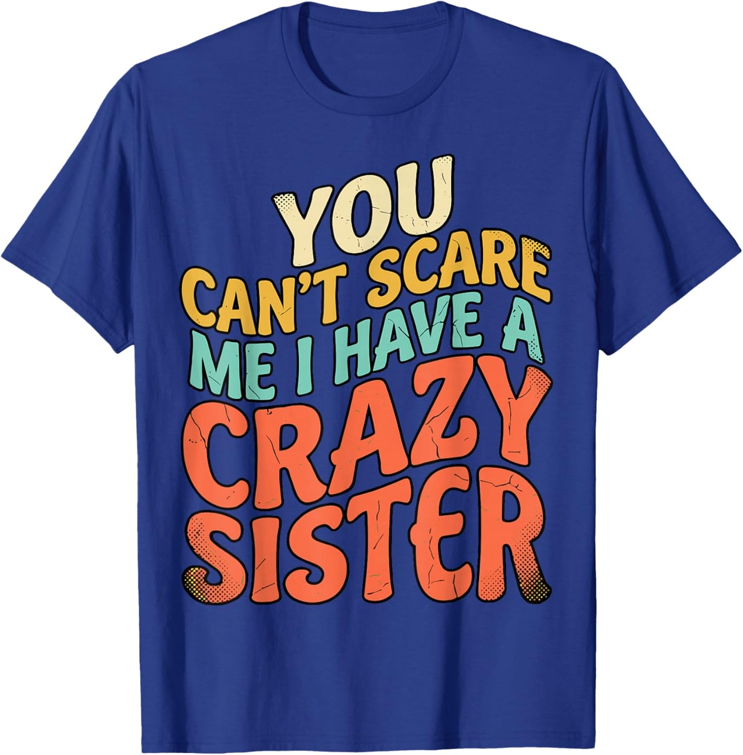 You Can't Scare Me I Have A Crazy Sister T-Shirt - T-Shirt | Royal