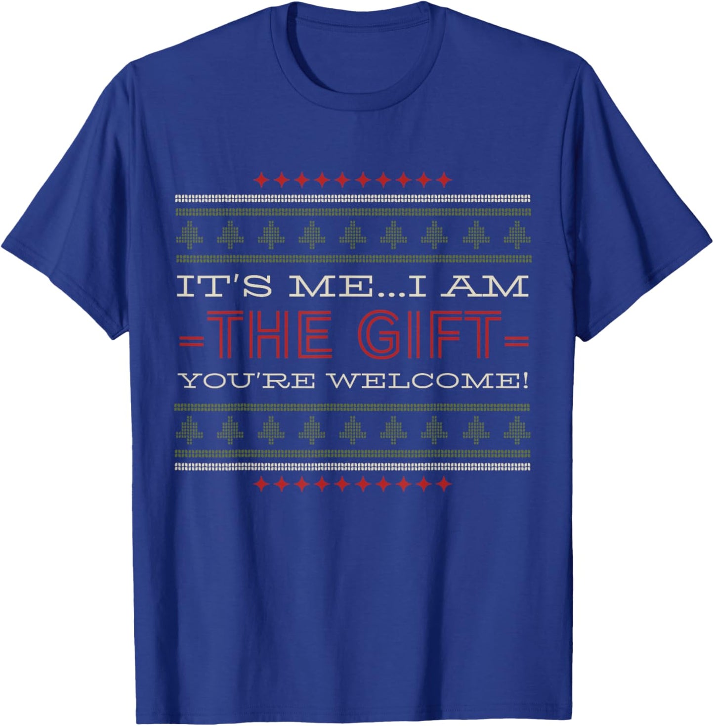 ITS ME I AM The Gift Youre Welcome Christmas Humor T-Shirt - T-Shirt | Royal