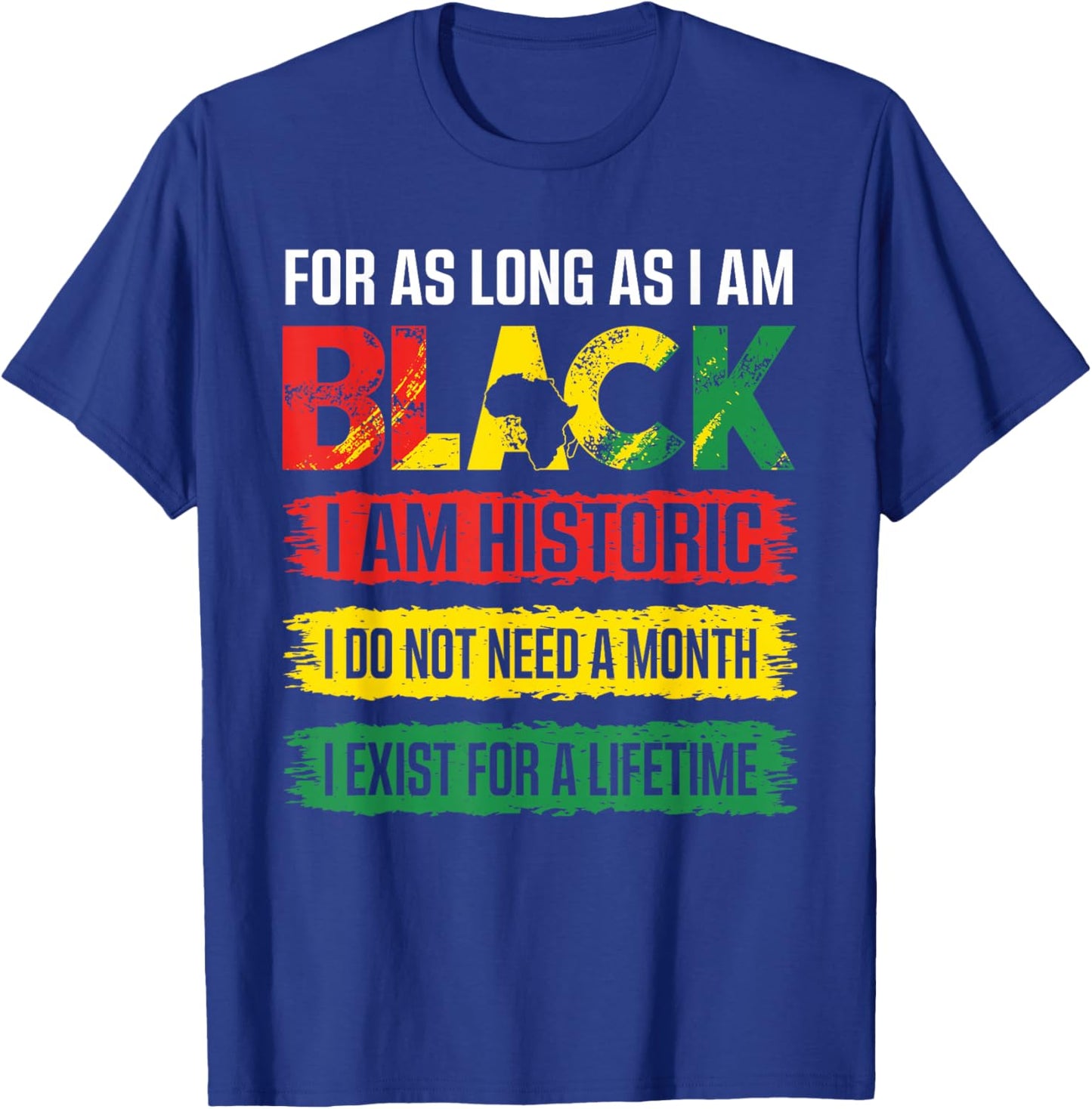 Black History Month for as Long as I am Black I am Historic T-Shirt - T-Shirt | Royal