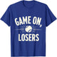 Funny Tennis Quote Gift Game On Losers T-Shirt - T-Shirt | Royal