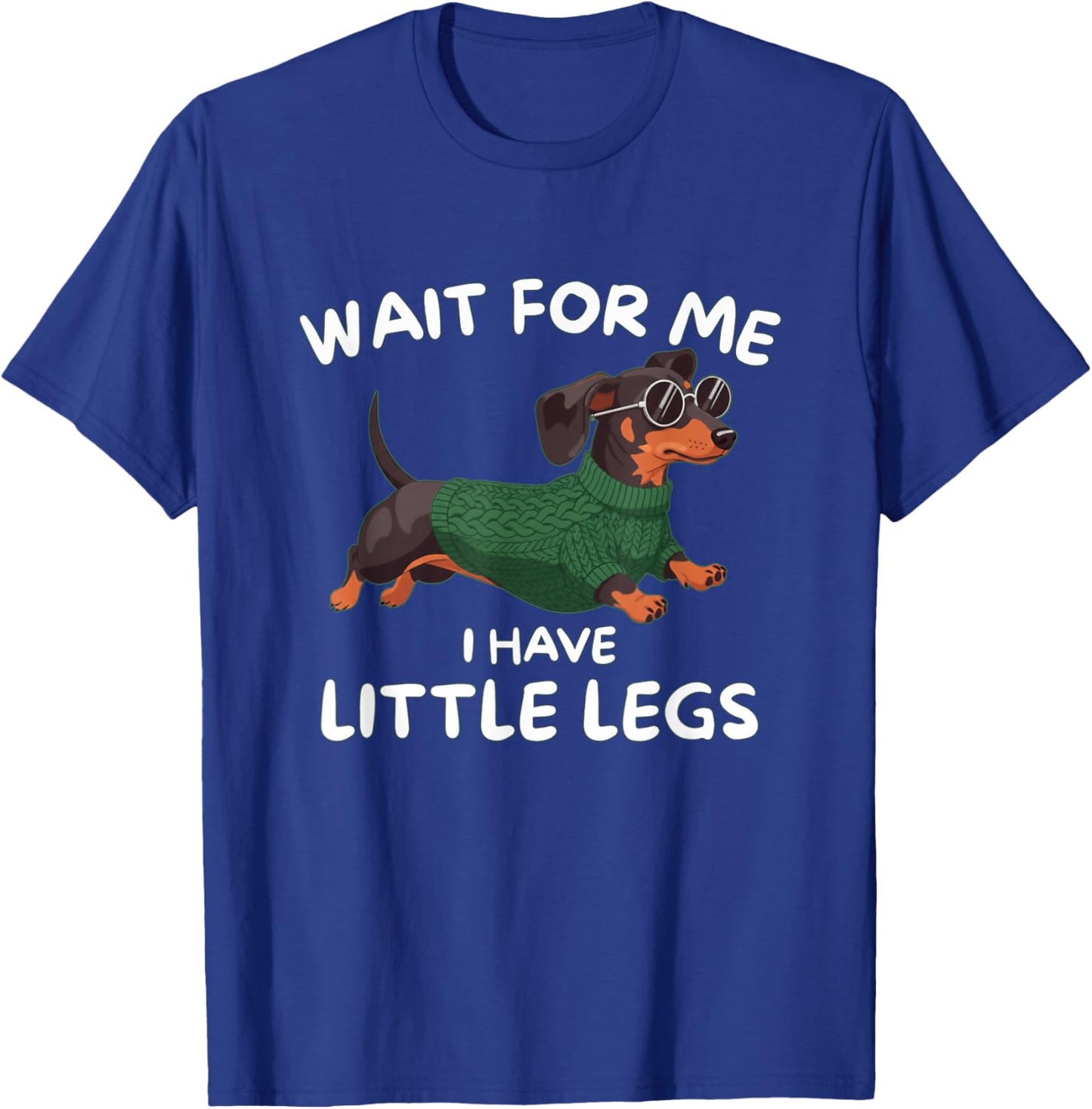 Wait for Me I Have Little Legs FUUNY Short Legs Dachshund T-Shirt - T-Shirt | Royal