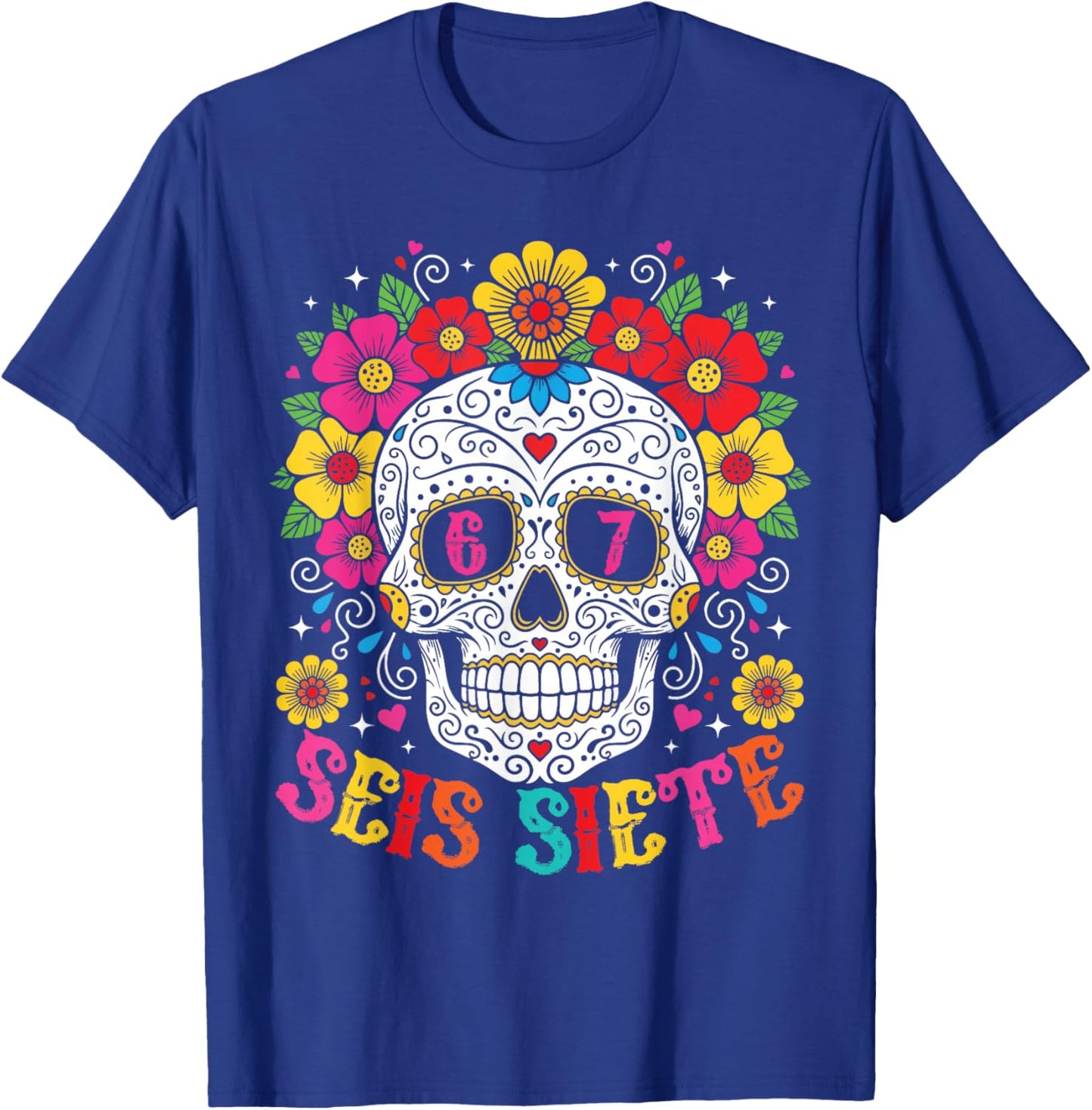 Funny Dia De Los Muertos Sugar Skull SEIS Siete 67 Meme T-Shirt - T-Shirt | Royal