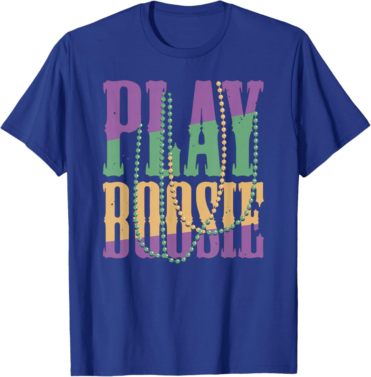 Play Boosie Beads Mardi Gras Carnival Louisiana New Orleans T-Shirt - T-Shirt | Royal