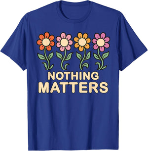 Nothing Matters Groovy Flowers Funny Nihilism Philosophy T-Shirt - T-Shirt | Royal