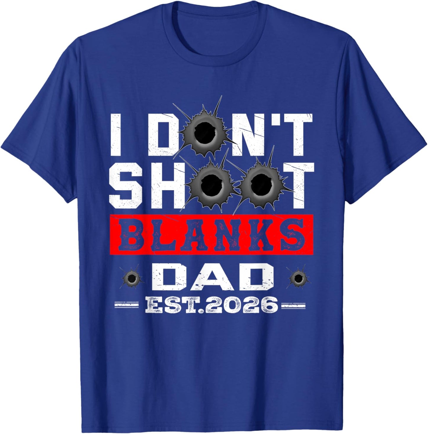 I Dont Shoot Blanks Dad Est 2026 Gender Reveal Funny New Dad T-Shirt - T-Shirt | Royal