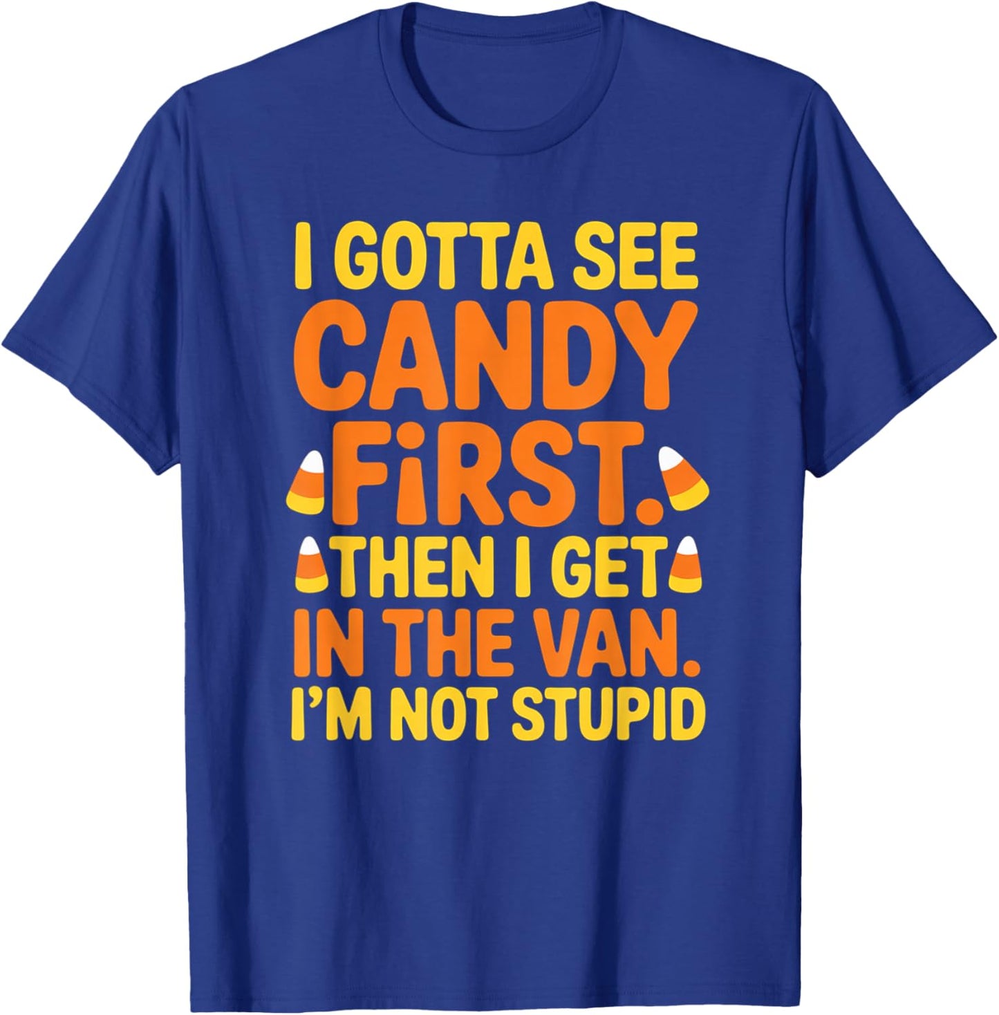 Gotta See Candy First Then I Get in The Van Funny Halloween T-Shirt - T-Shirt | Royal