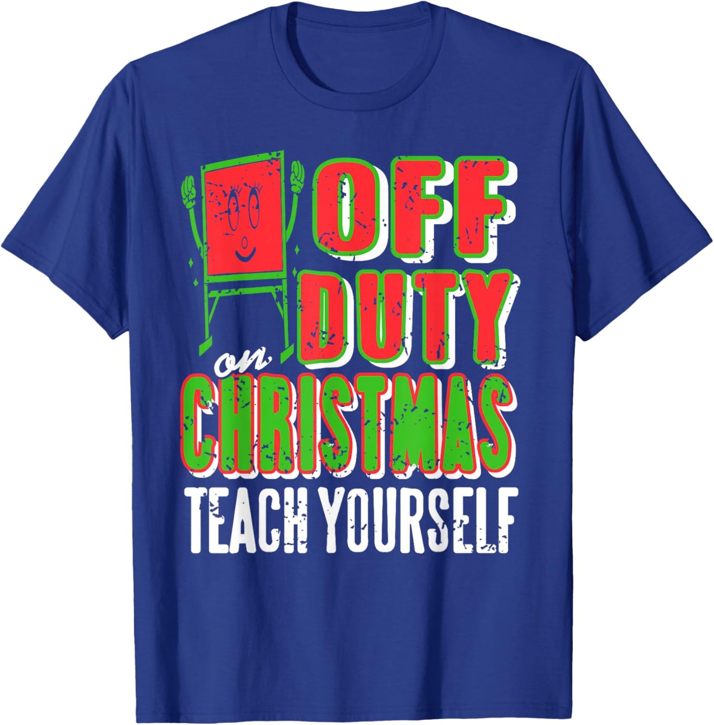Off Duty On Christmas Teach Yourself Teacher Humor T-Shirt - T-Shirt | Royal