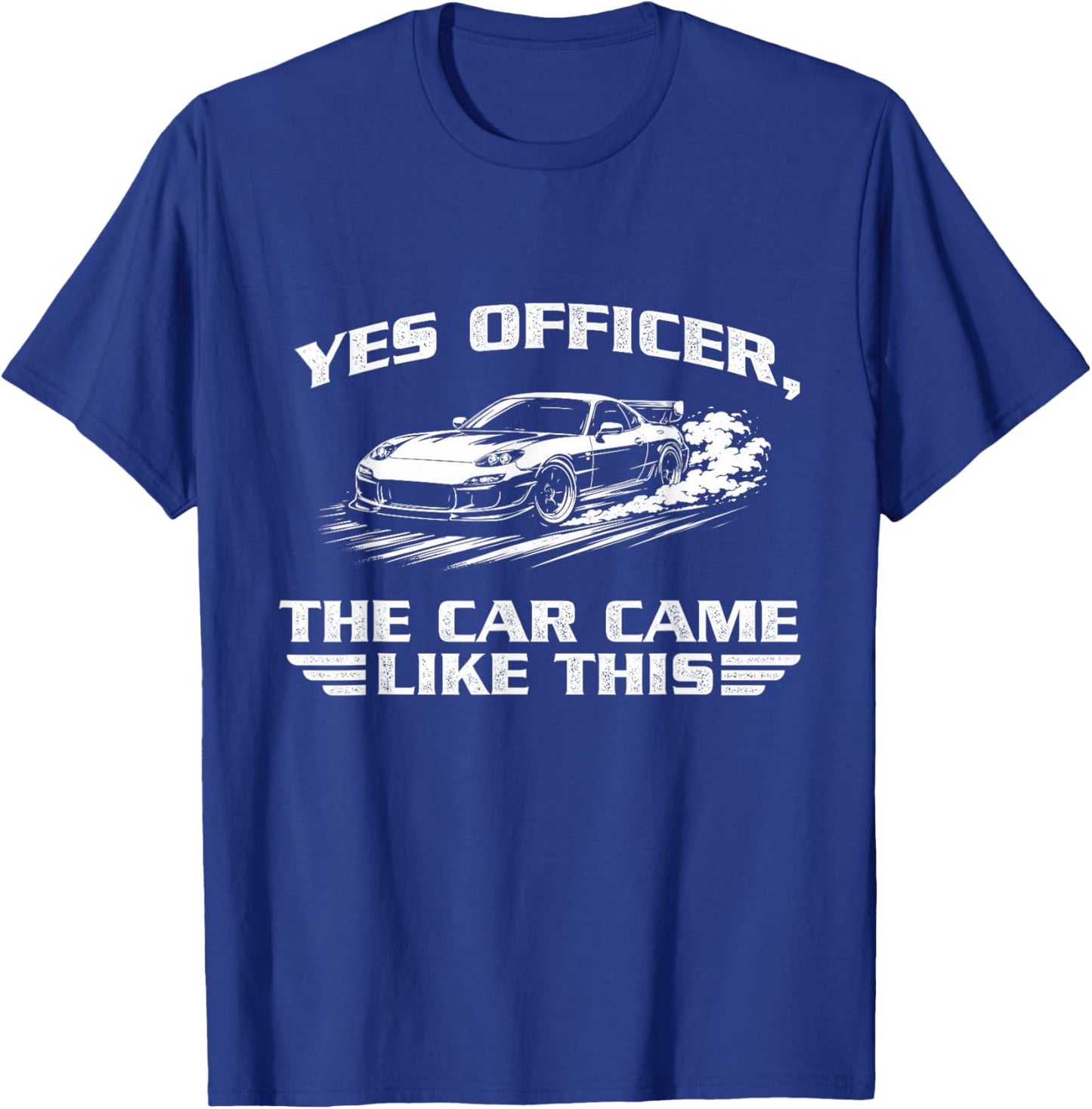 Yes Officer, The Car Came Like This - Racing Car JDM Lover T-Shirt - T-Shirt | Royal