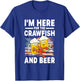 I'm Here for The Crawfish and Beer T-Shirt - T-Shirt | Royal