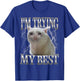 I'm Trying My Best Funny Cute Crying Cat Meme Men Women T-Shirt - T-Shirt | Royal