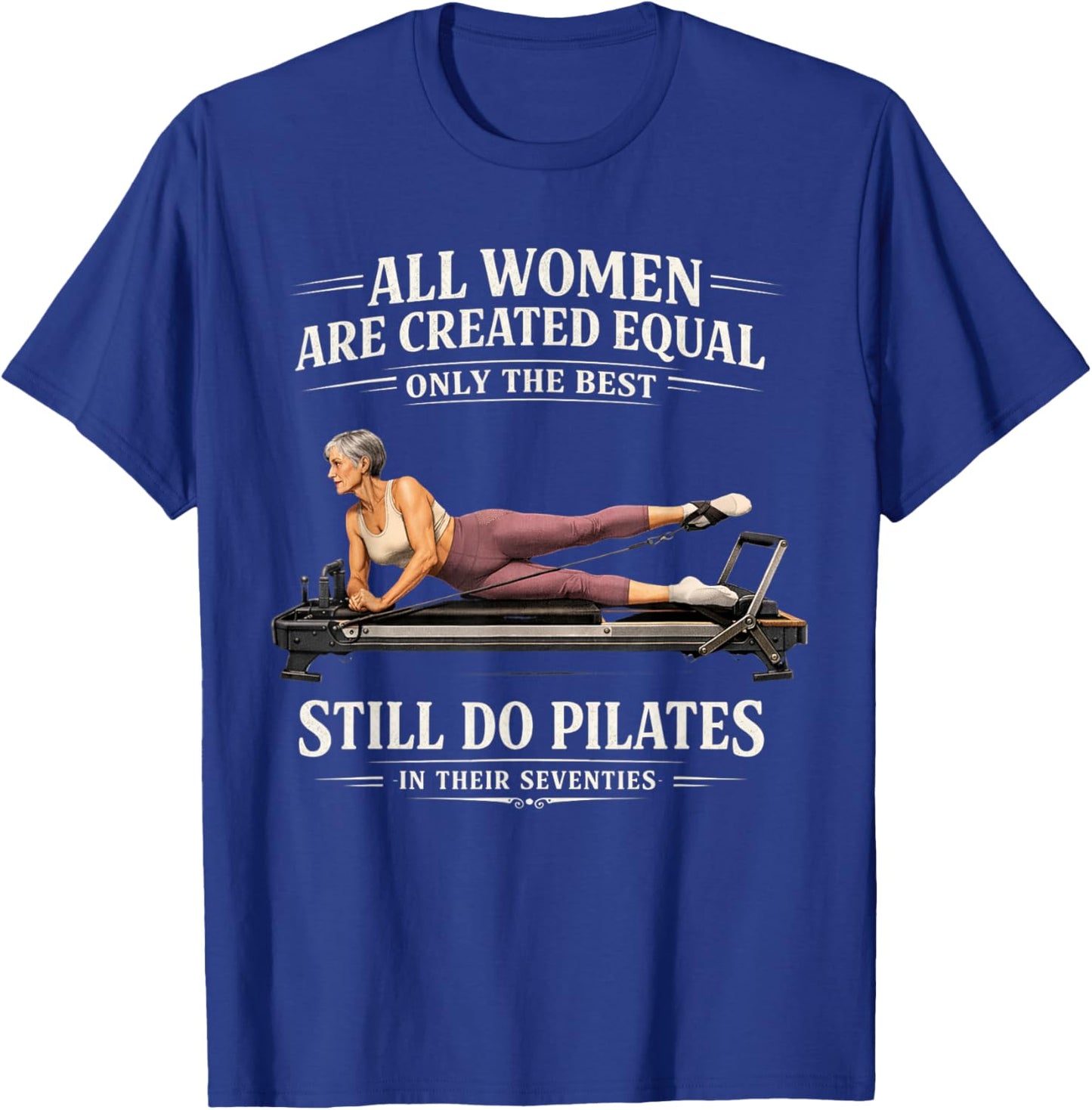 All Women are Created Equal Still Do Pilates in 70s T-Shirt - T-Shirt | Royal