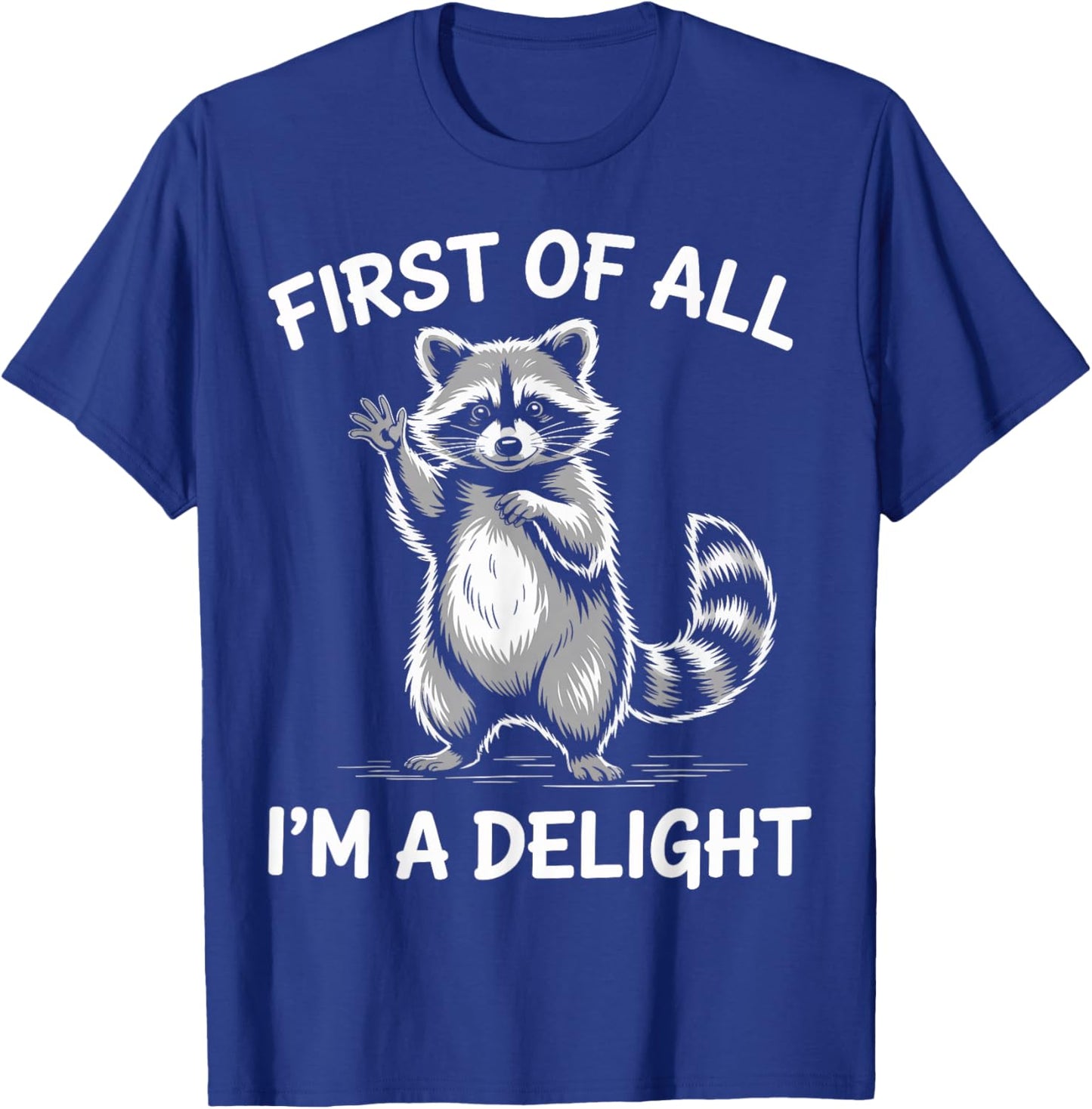 First of All I’m A Delight Funny Raccoon Design T-Shirt - T-Shirt | Royal