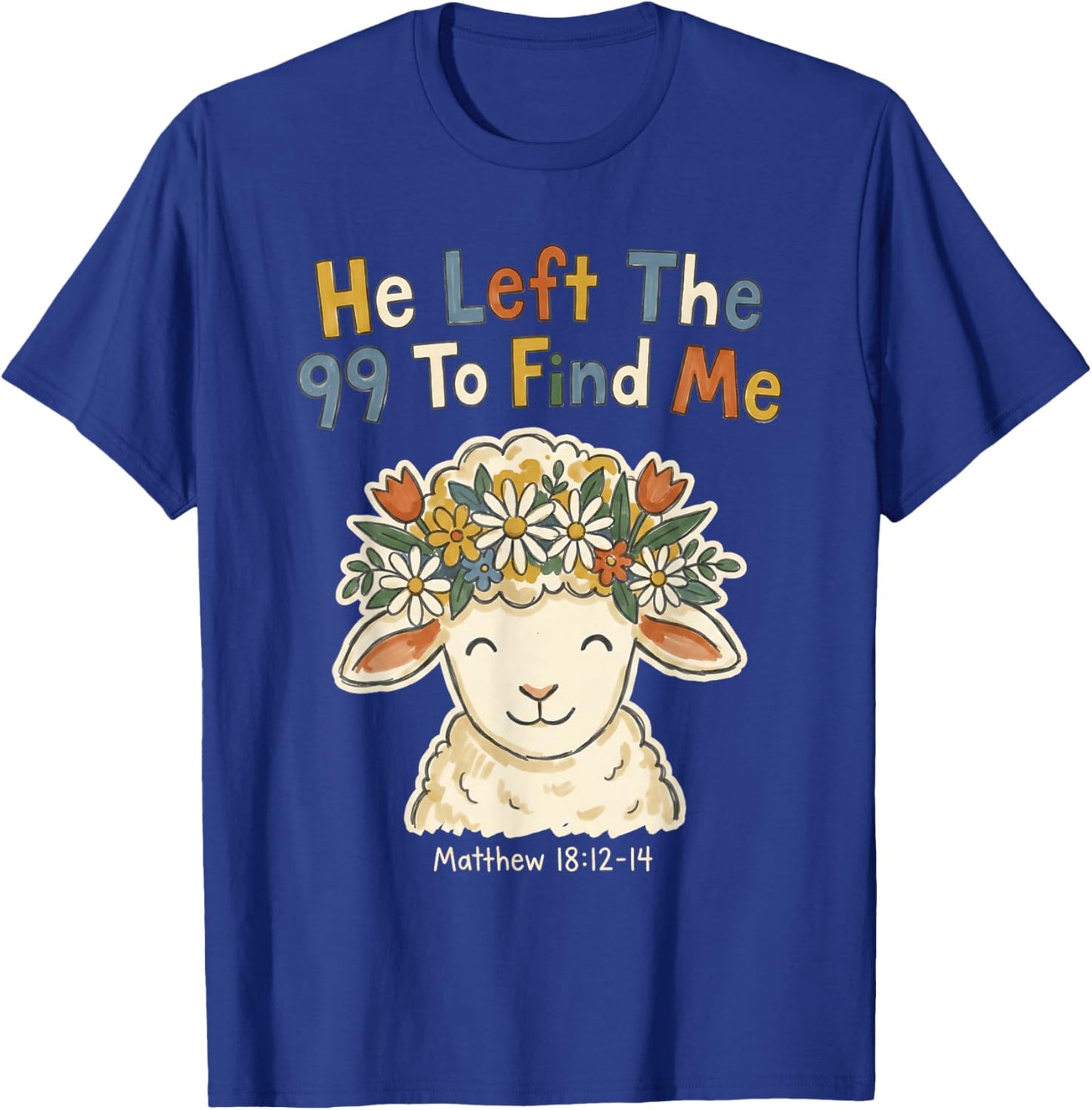 He Left The 99 to Find Me Christian Lamb Bible Verse T-Shirt - T-Shirt | Royal