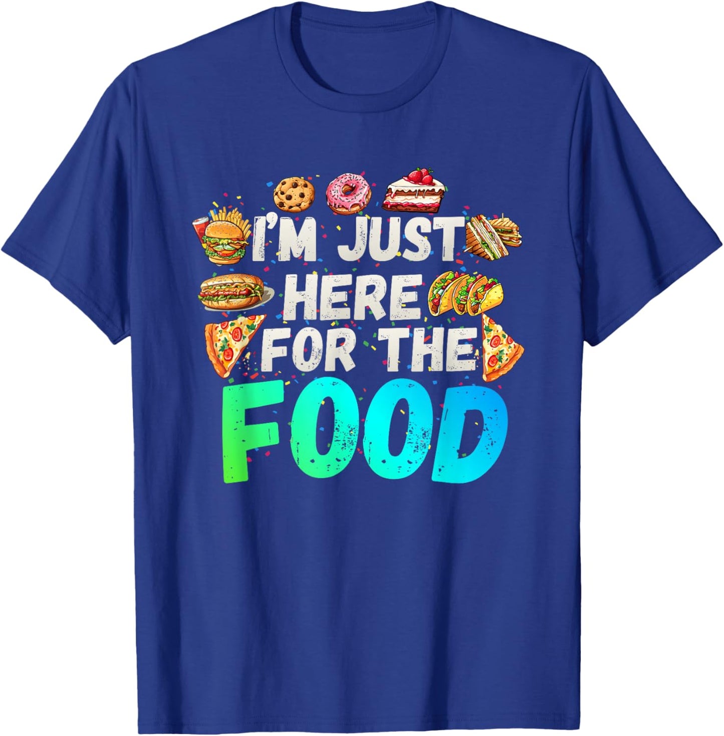 I'm just here for The Food Funny Foodie Humor Snack Lover T-Shirt - T-Shirt | Royal