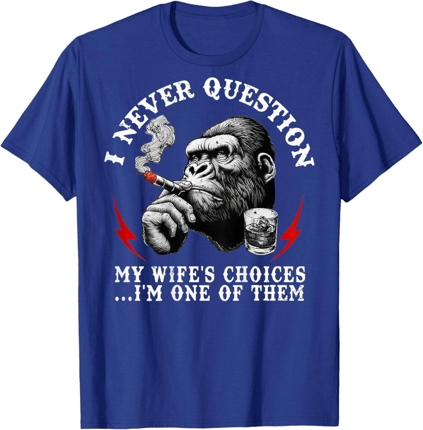 I Never Question My Wife's Choices Funny Monkey (ON Back) T-Shirt - T-Shirt | Royal