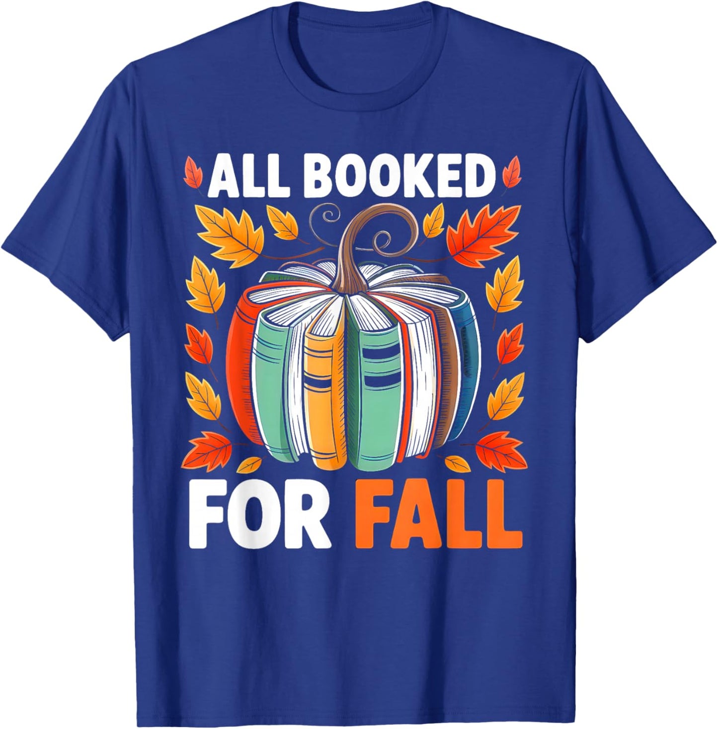 All Booked for Fall Book Pumpkin Autumn Thanksgiving Teacher T-Shirt - T-Shirt | Royal